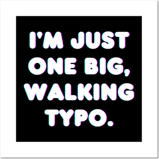 I'm Just One Big, Walking Typo Posters and Art